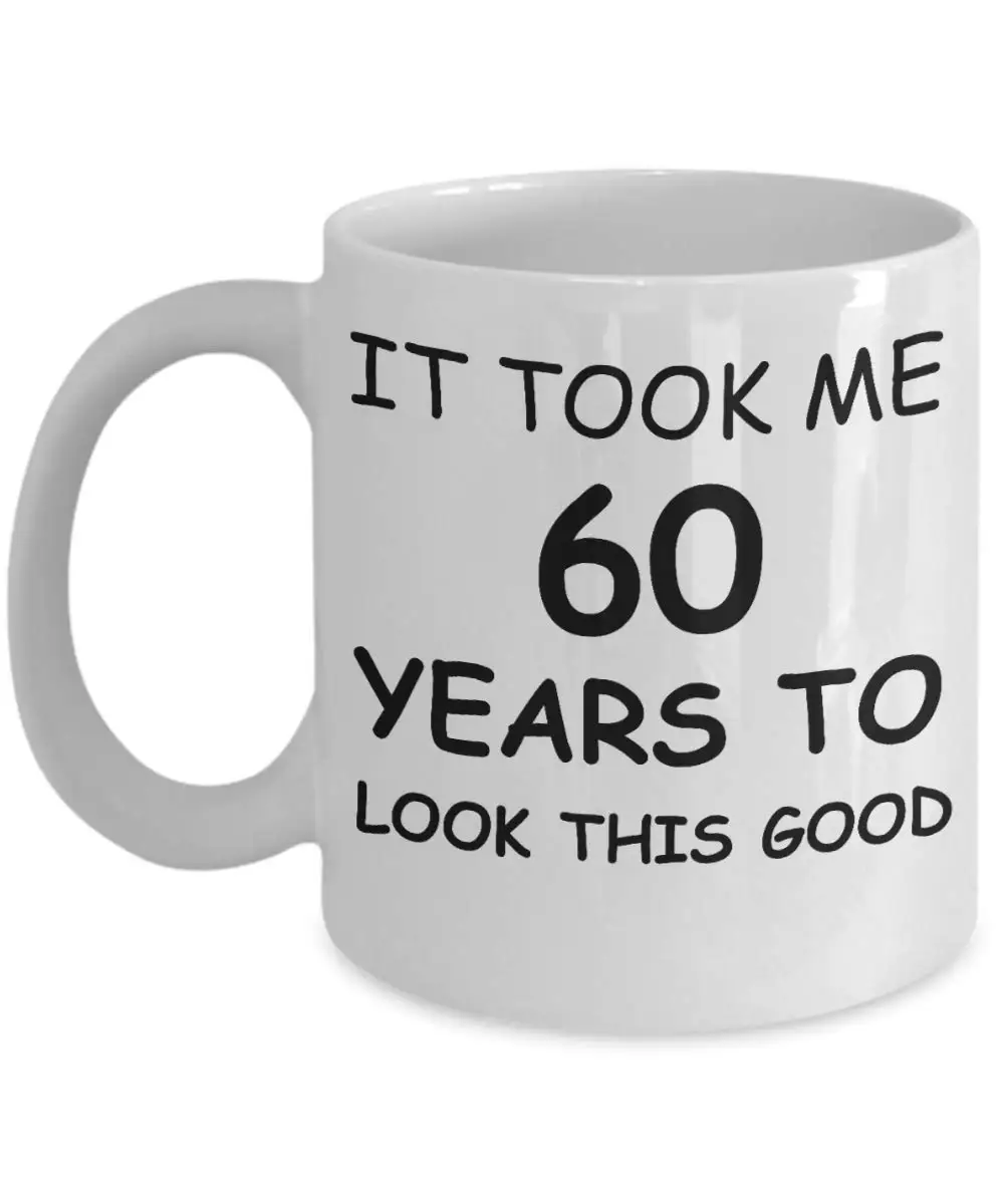 60th День рождения Подарочная кружка для кофе мне потребовалось 60 лет, чтобы выглядеть так хорошо Керамика кружка