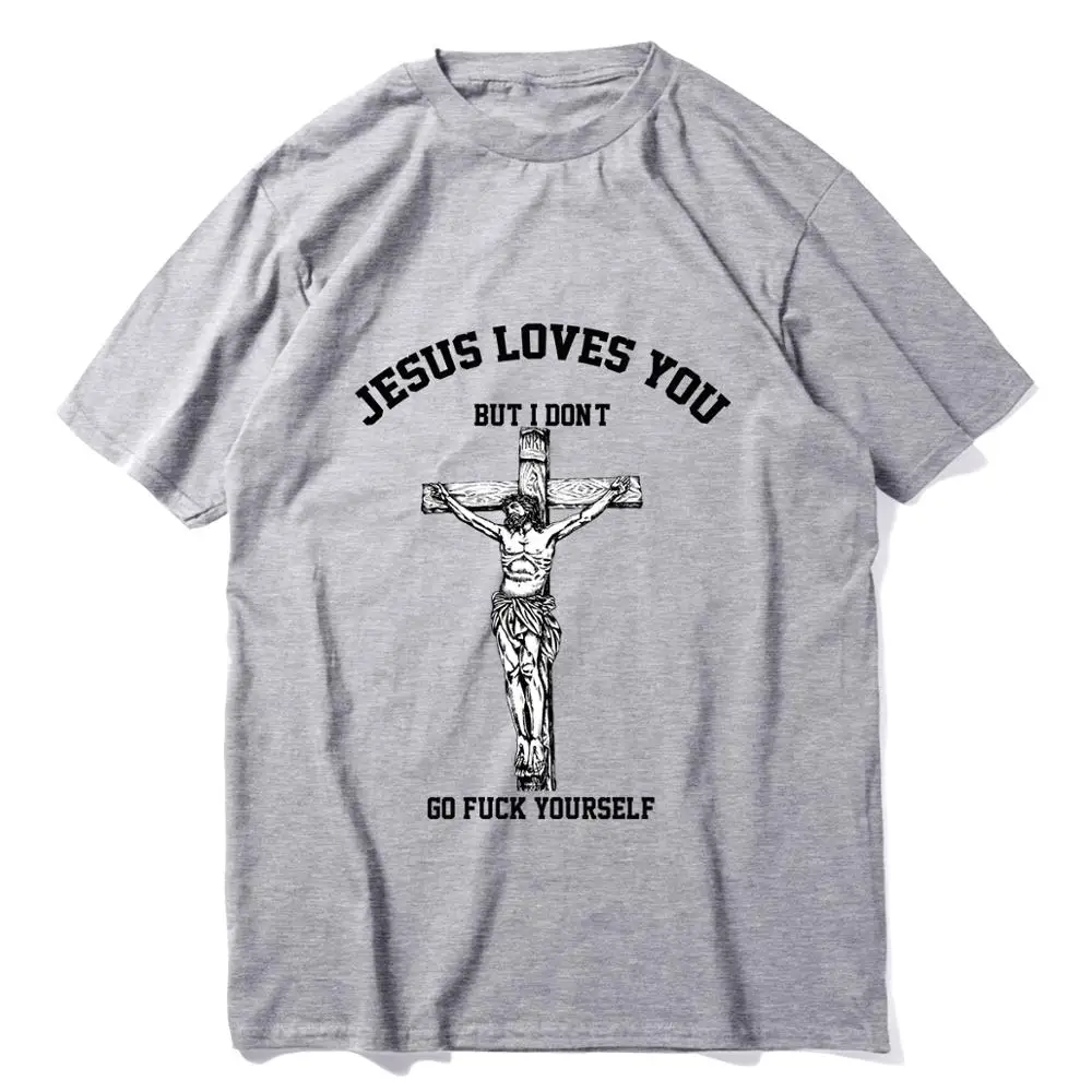 Jesus Loves You But I Don't Fvck Yourself винтажная Мужская футболка 5 цветов Высокое качество хлопковая футболка s для мужчин и женщин - Цвет: Серый