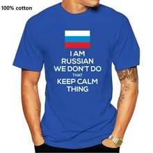 I Am Russian We Don Do That Keep Calm Thing Design Your T Shirt Round Neck Tee Shirt Man Comfortable And Cool