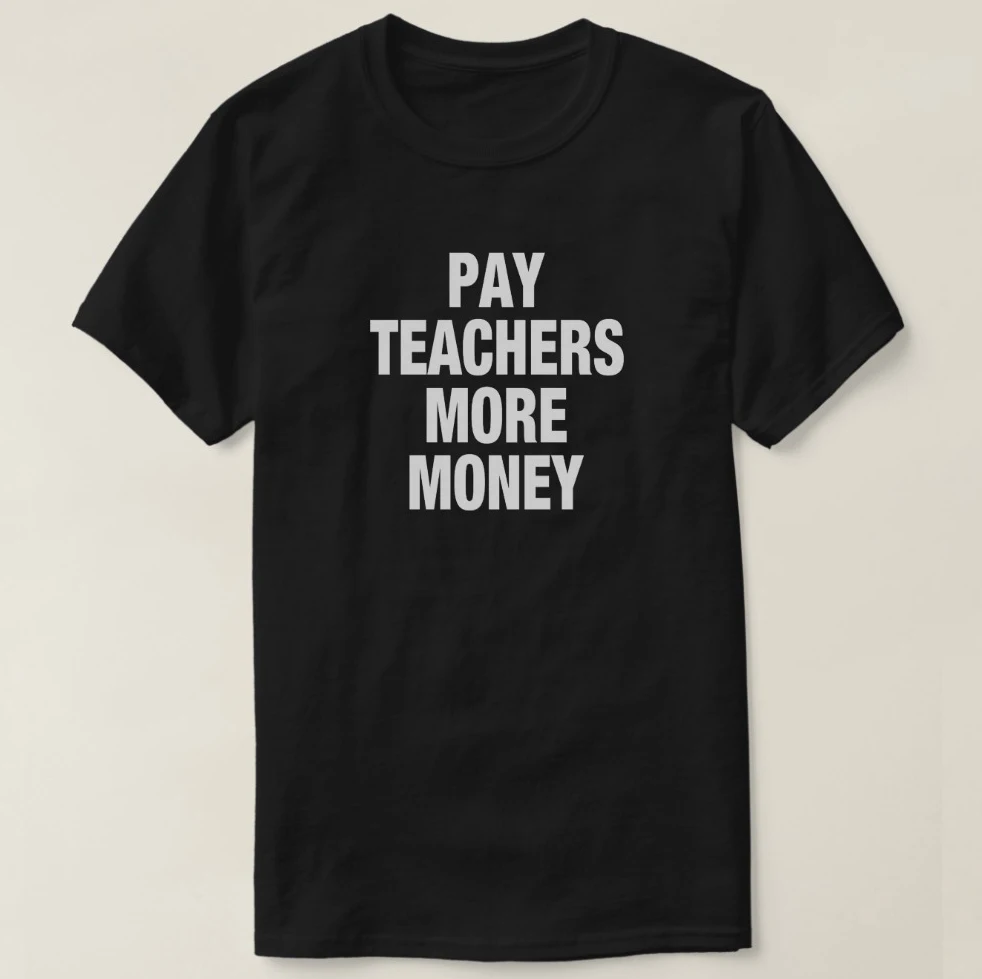 2019 Мужская футболка с принтом хлопковая коротким рукавом и надписью Pay Teachers More Money