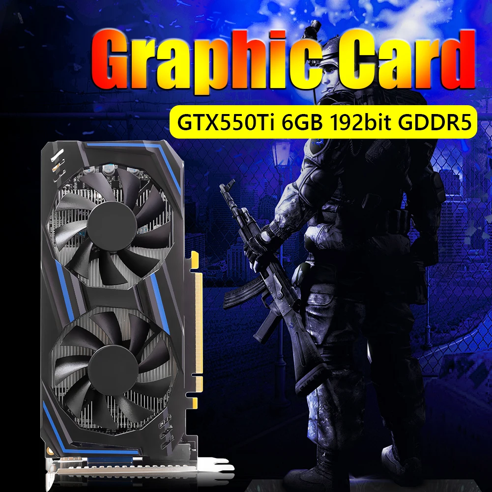 Computer Graphic Card GTX550Ti 6GB GDDR5 192bit PCIE 2.0 HDMI-Compatible with Dual Cooling Fans HD Desktop Gaming Video Cards best graphics card for gaming pc
