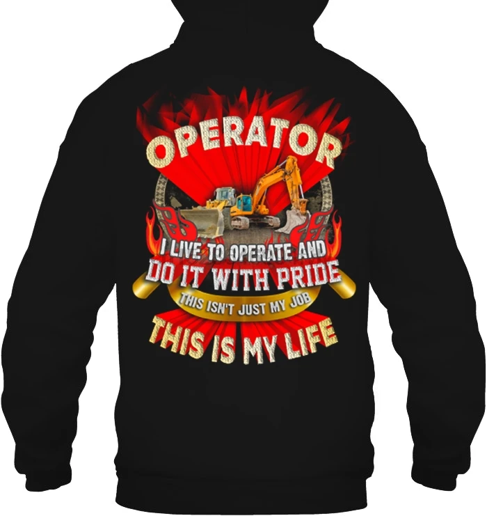 Men Hoodie Operator I Live To Operate And Do It With Pride This Isn't Just My Job Is Life Women Streetwear |