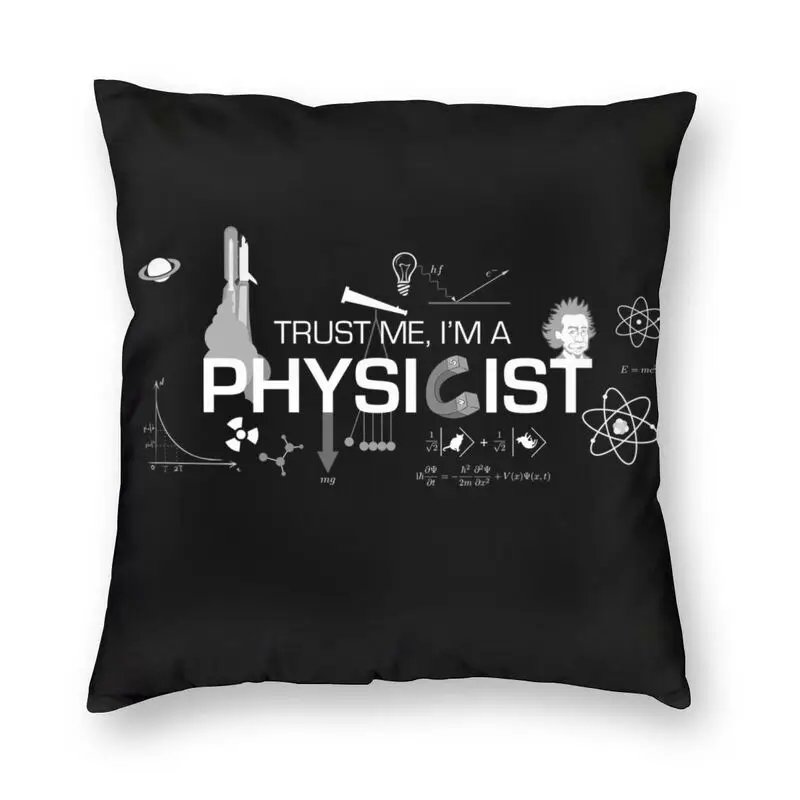 

Trust Me I'm A Physicist Cushion Cover 3D Printing Science Physics Floor Pillow Case for Sofa Fashion Pillowcase Home Decoration