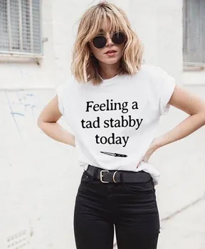 

Feeling A Tad Stabby Today Letter Print T Shirt Women Short Sleeve O Neck Loose Tshirt 2020 Summer Women Tee Shirt Tops