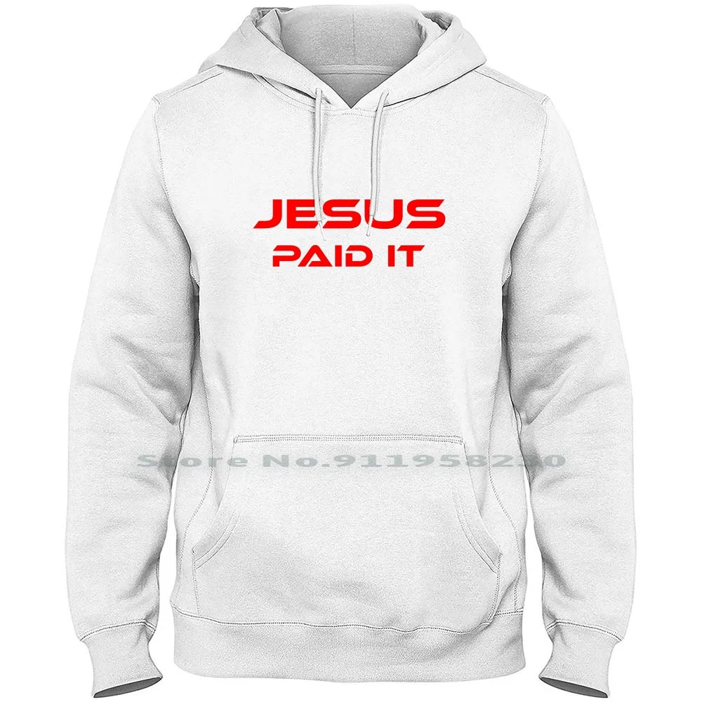 

Jesus Paid It Men Women Hoodie Pullover Sweater 6XL Big Size Cotton Jesus Aid Us Fashion Trendy T Shirt