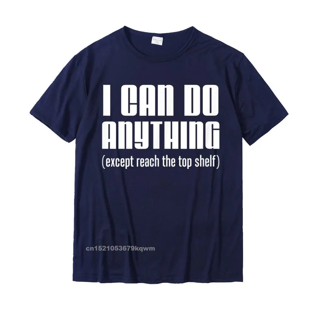 Geek Top T-shirts Short Sleeve Party Oversized Men Summer Autumn Tops Shirt Party T Shirt Round Collar Pure Cotton I Can Do Anything Except Reach Top Shelf Short People T-Shirt__3135 navy