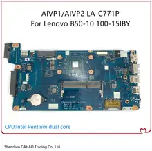 AIVP1 AIVP2 LA-C771P For Lenovo 100-15IBY B50-10 Laptop motherboard With Intel (Pentium dual core CPU) 100 Fully Tested tanie tanio XINTUOCENTURY NONE Intel X99 LGA 1366 Used DDR3 CN(Origin) SATA Single B50-10 100-15IBY Non-Integrated 8 GB 1 DDR3 DIMM