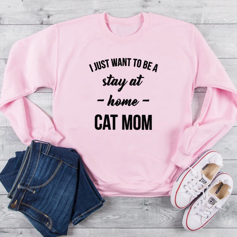  I just want to be a stay at home cat mom sweatshirt funny mother days cat lover cute slogan pure co