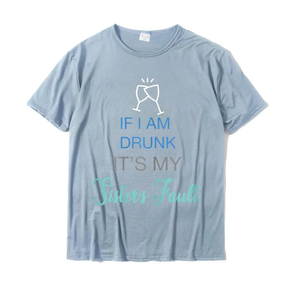 O-Neck Comics Cotton Fabric Men's T Shirts Funny Short Sleeve Tops Tees Funny Geek T-Shirt Top Quality Womens Drinking Tee If Im Drunk it is my Sister's Fault Funny T-Shirt__MZ17412 light