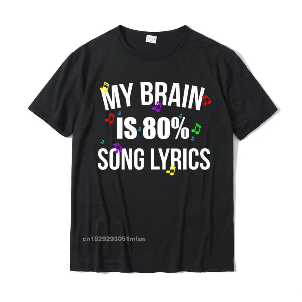 Casual Tees Designer Round Collar Casual Short Sleeve 100% Cotton Fabric Mens T Shirts Unique Tops Shirts Drop Shipping My Brain Is 80 Percent Song Lyrics Design Premium T-Shirt__4989 black