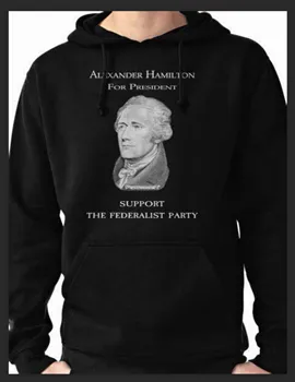 

Alexander Hamilton for President,support The Federalist Party Hamilton Musical Sweatshirts & Hoodies