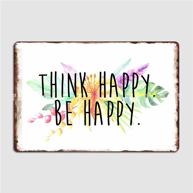 

Think Happy Be Happy Poster Metal Plaque Plaques Cinema Living Room Pub Garage Retro Tin Sign Poster