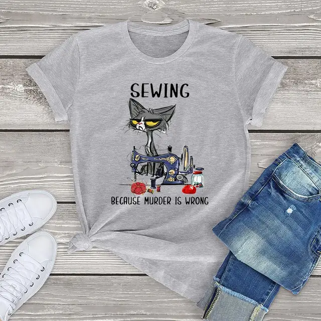 Angry Cat Sewing Because Murder Is Wrong Funny Cat Graphic women t shirt cute cat Unisex T-Shirt women girls clothes cotton tops gray