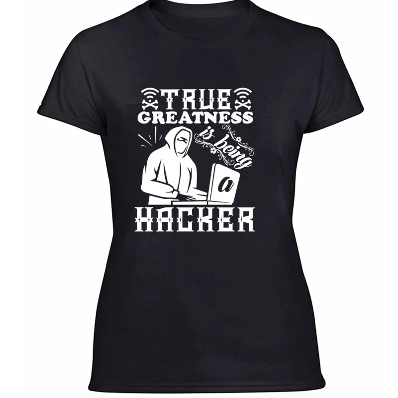 

New Arrival Designs Greatness Is Being A Hacker T Shirt For Womens 100% Cotton Graphic Harajuku Women T-Shirts Solid Color
