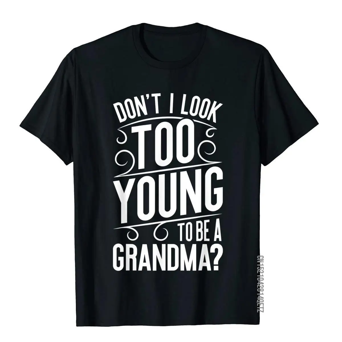 

Футболка с надписью Don't I Look Too Young To Be бабушка, забавный подарок, футболка, футболка, уличные хлопковые мужские футболки большого размера, безумно