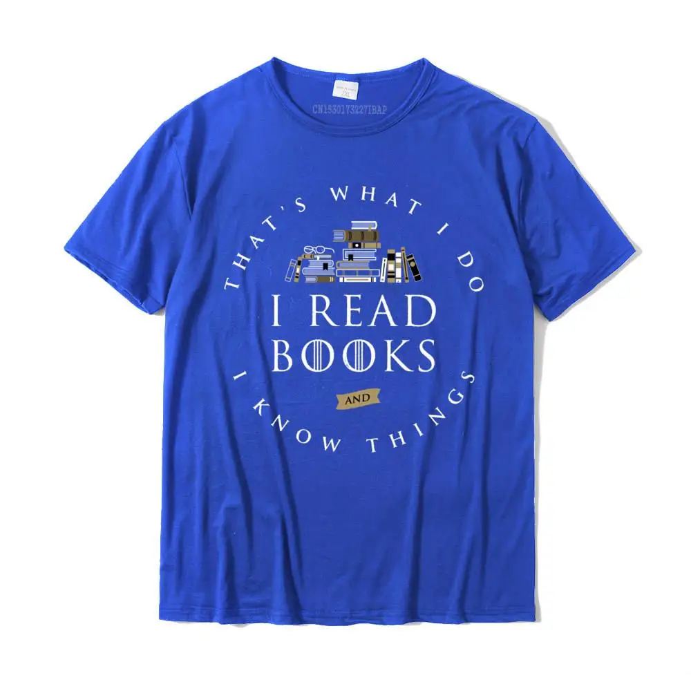 Geek Camisa Tops Shirts Short Sleeve for Men 100% Cotton Mother Day Round Collar Top T-shirts Birthday T Shirts 2021 Hot Sale That's What I Do I Read And I Know Things Book Lover Long Sleeve T-Shirt__36219 blue