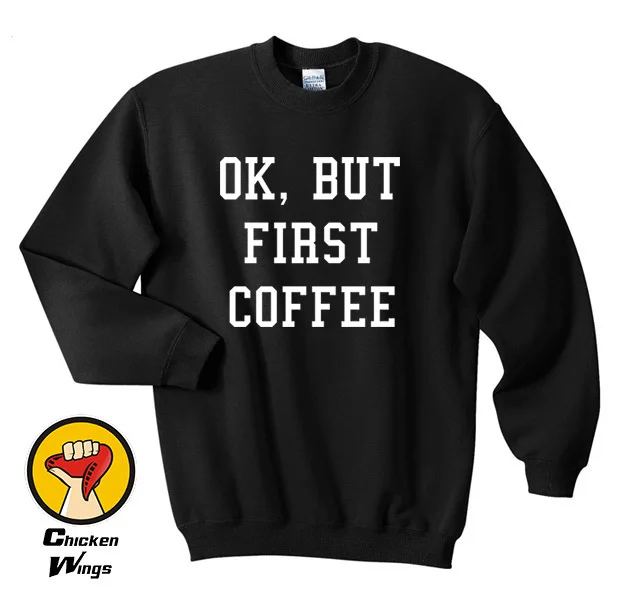 

Ok But First Coffee Hipster Coffee Lovers Funny Slogan Black Humour Tumblr Funny Unisex Top Crewneck Sweatshirt