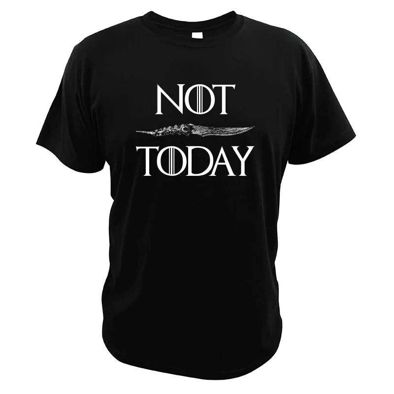 Not Today T shirt Game Of Thrones TV Show 100% Cotton EU Size Digital Print Short Sleeve Tshirt Men |