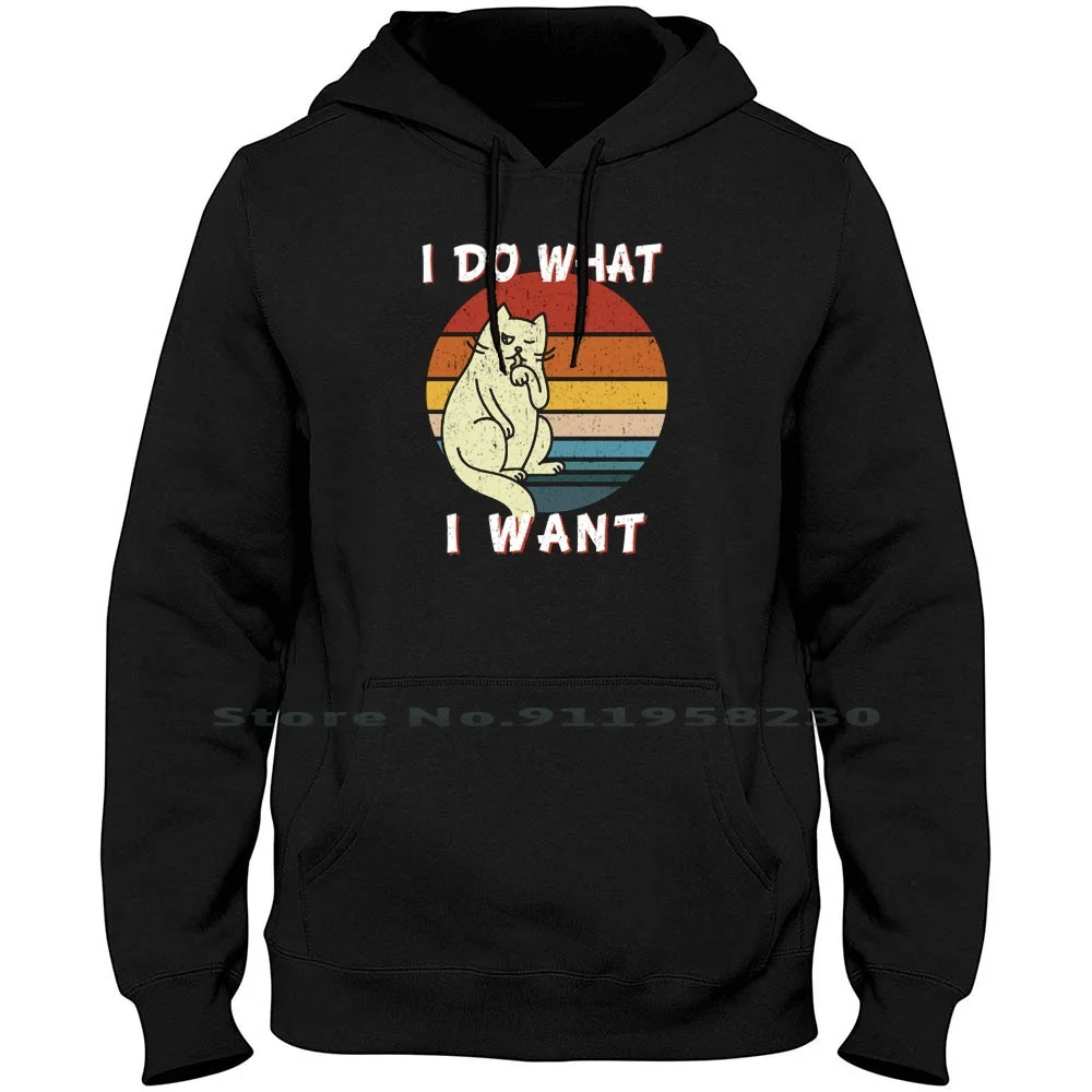 I Do What I Want Cat Uomo Donna Felpa Con Cappuccio Maglione 6Xl Big Size Cotton Clothing Seller Design Thing Why Want Sign New Eve Ant Do