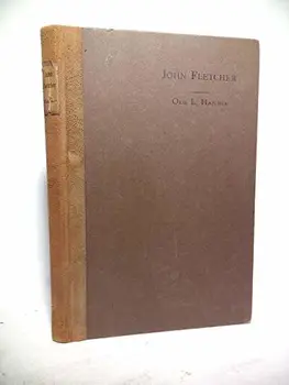

John Fletcher: A study in dramatic method. A disertation submitted to the Faculty of the Graduate Schol of Arts and Literature