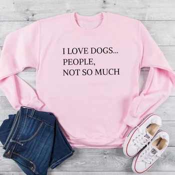

Love Dogs People Not So Much Crewneck Sweatshirt Women Funny Letter Pullover Hoodie Outerwear Animal Lover Tops Drop Shipping