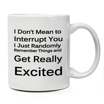 

Funny Coffee Mug -"I Don't Mean To Interrupt You" - 11 Oz Ceramic Mug - Funny Mugs For Women
