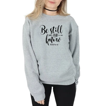 

Be still and know sweatshirt women fashion pure casual religion Christian Bible baptism young unisex pullovers quote tops- L337