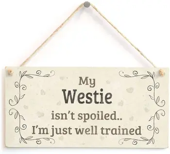My Westie Isnt Miled Im Just Well Trained-accesorio para el hogar señal de regalo para los titulares de perros Westie 10 "x 5"