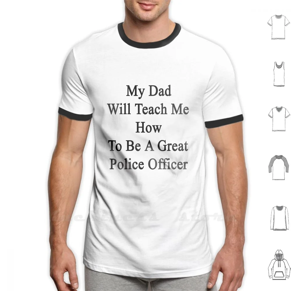 My Dad Will Teach Me How To Be A Great Police Officer T Shirt 100% Cotton DIY S-6xl Policeman Dads Policemen | Мужская одежда