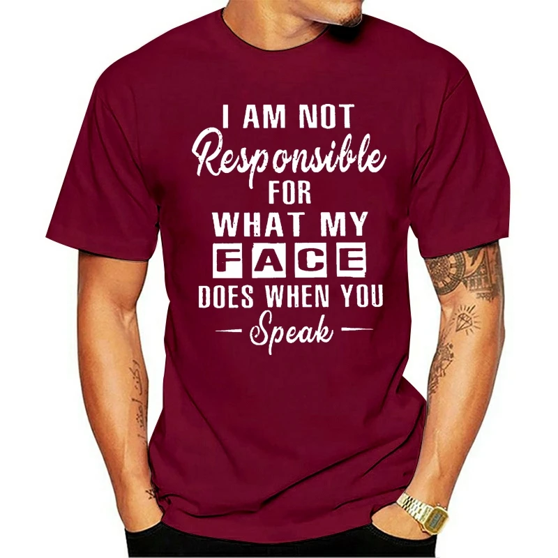 

2020 NEW T Shirt Men Funny Fashion I Am Not Responsible For What My Face Does When You Speak Version2 Women