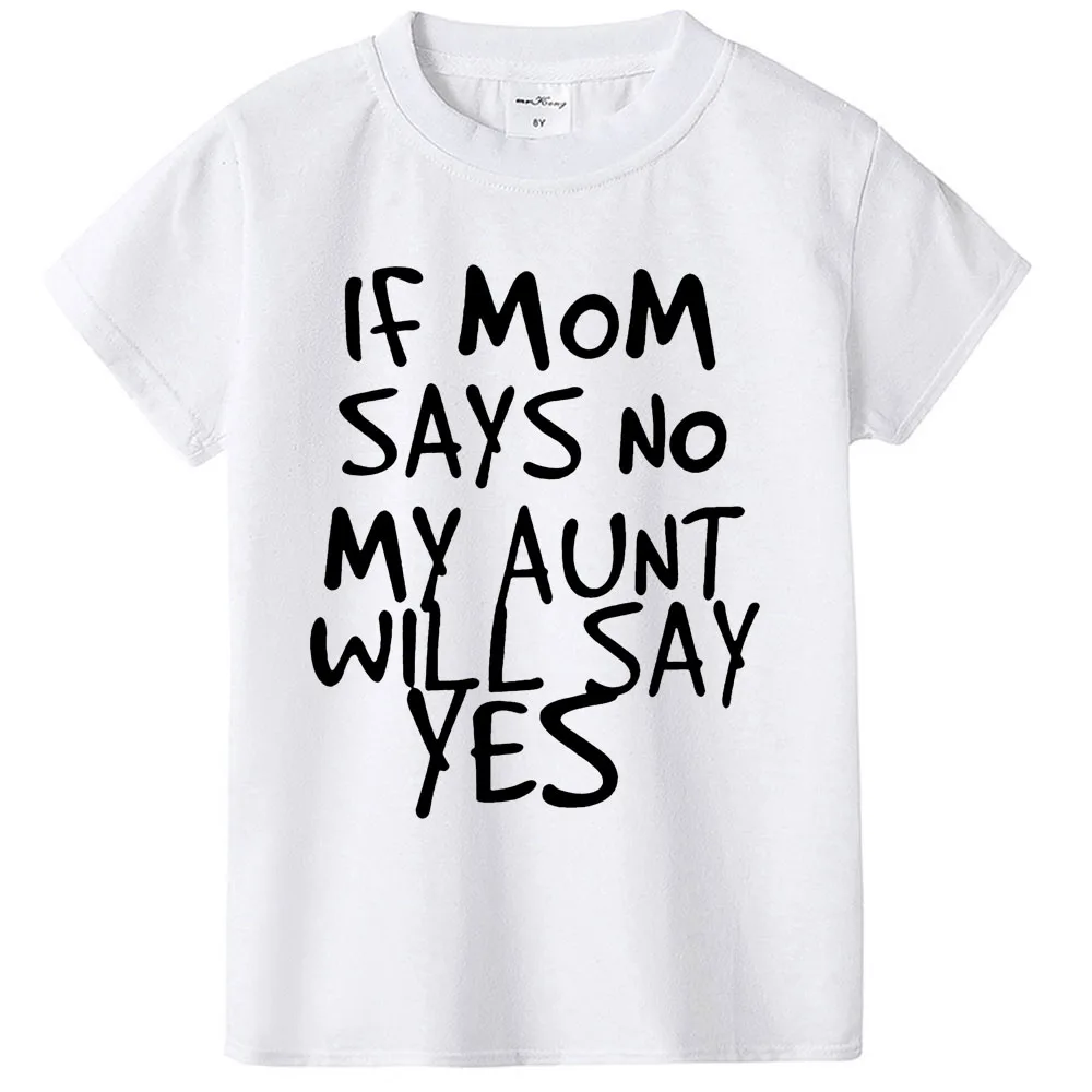 Детская футболка с надписью If Mom Says No My tunt Will Say Yes Повседневная забавная для