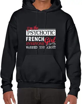 

TSDFC I'm The Psychotic French Girl Everyone Warned You About Unisex Hooded Sweatshirt unisex men women hoodie