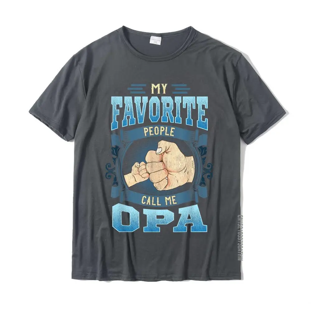 Normal Funny Mother Day Pure Cotton Round Collar Men Tees Custom Tee Shirt Wholesale Short Sleeve Tshirts Free Shipping Mens My Favorite People Call Me Opa Gifts Opa Fathers Day T-Shirt__MZ18477 carbon