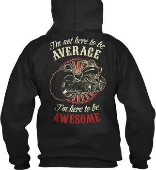 

Biker Not Here To Be Average - I'm Awesome Hoodie Sweatshirt men long sleeve gym jogger winter summer coat