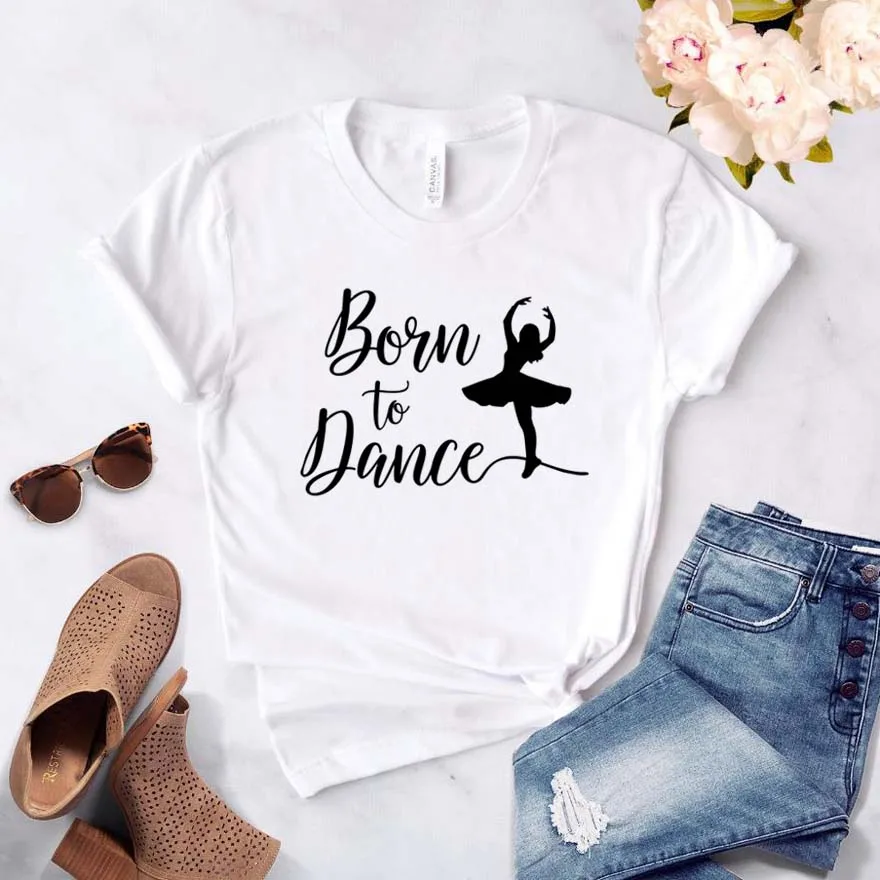 Born To Dance Женская футболка смешные изделия из хлопка футболка подарок для леди Yong Девушка Топ тройник 6 цветов Прямая поставка тройники - Цвет: White