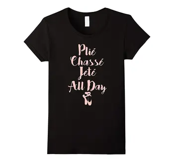 

Plie Chasse Jete All Day Ballet Dancer T-Shirt Sleeve New Fashion Funny Brand Harajuku Design Short Sleeve T Shirt Top Tee