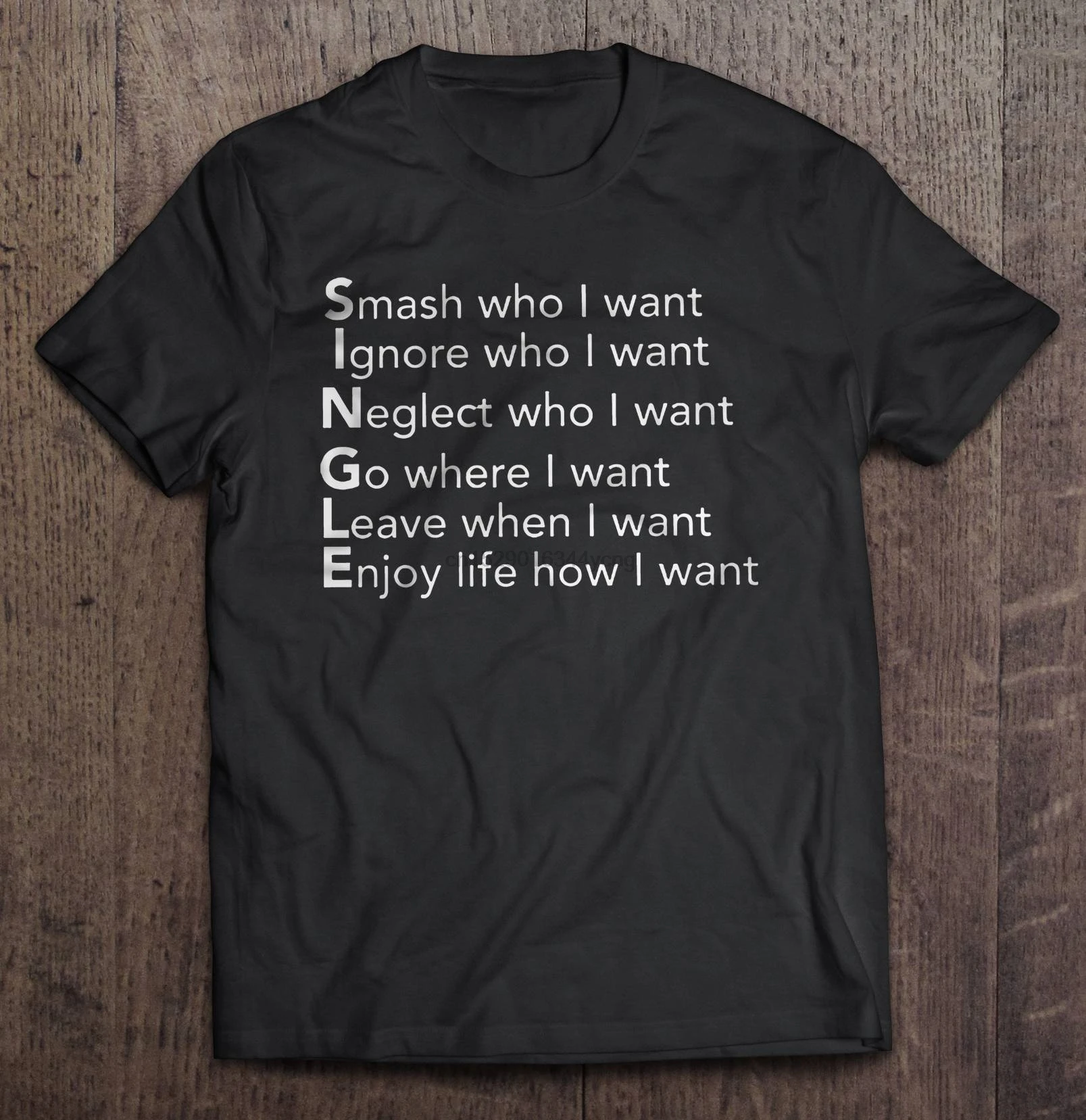 

Men tshirt SINGLE Smash Who I Want Ignore Who I Want Neglect Who I Want Go Where I Want Version2 Women t-shirt