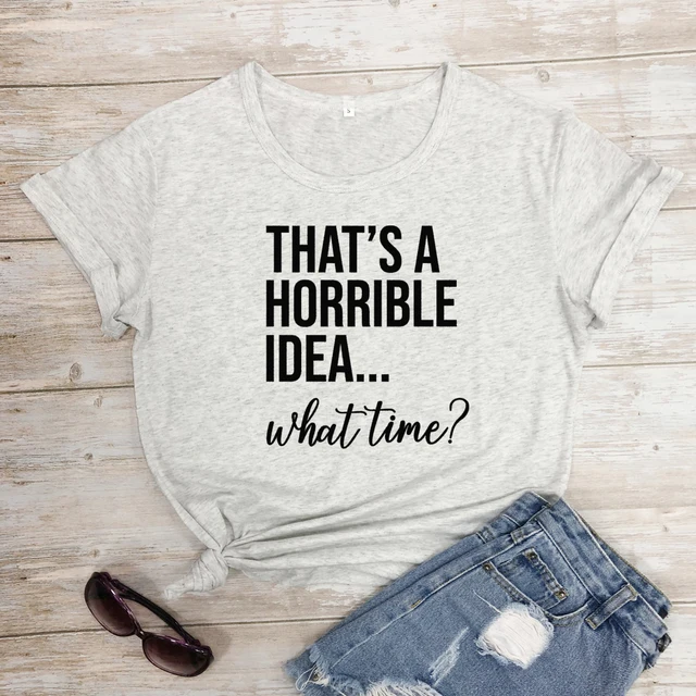 Quality Time Designs Co That’s A Horrible Idea What Time- Funny T-Shirt Unisex M / Heather Prism Lilac