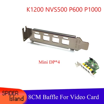

K1200 Baffle 8cm Low Profile Video card for nVIDIA QUADRO W4100 K1200 NVS510 P600 P1000 Graphics Card with 4 x mini DP Bracket