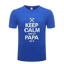 Keep Calm And Let Papa Fix It Футболка мужская забавная хлопковая футболка с короткими рукавами уличная Новинка Мужская футболка Топы подарок на день