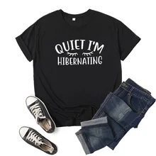 

Quiet I'm Hibernating Letter Print Women T Shirt Short Sleeve O Neck Loose Women Tshirt Ladies Tee Shirt Tops Camisetas Mujer