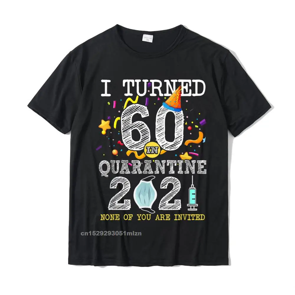 Customized All Cotton Tops T Shirt for Boys Geek Tshirts Hip hop 2021 Newest O-Neck Tops T Shirt Short Sleeve Drop Shipping I Turned 60 in Quarantine Cute 60th Birthday 2021 Gift T-Shirt__3588 black