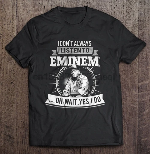 Я не всегда Слушайте Eminem ой подождите да я занимаюсь футболками | Мужская одежда