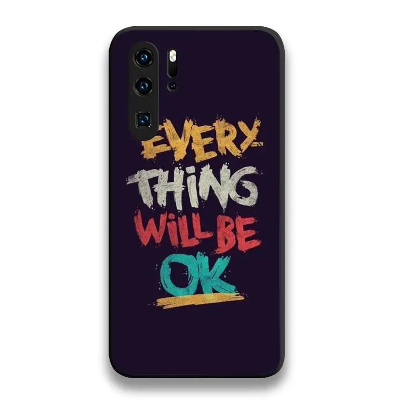 Every Thing Will Be Ok Phone Case For Huawei P20 P30 P40 lite E Pro Mate 40 30 20 Pro P Smart 2020 