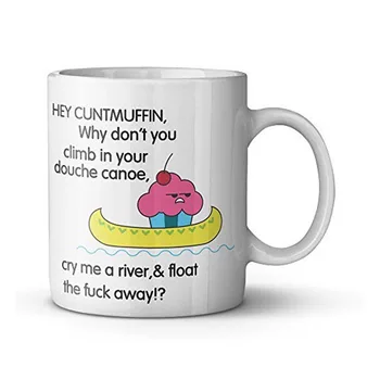 

Cheeky Adult Cute rude funny Hey cuntmuffin why don't you climb in your Douche Canoe mug
