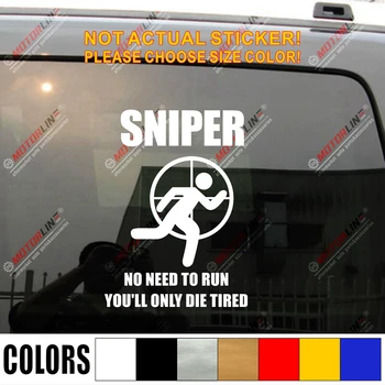 

Sniper No Need To Run You'll Only Die Tired Funny Rifle Army Car Truck Decal Sticker Vinyl Die cut, You choose size and color