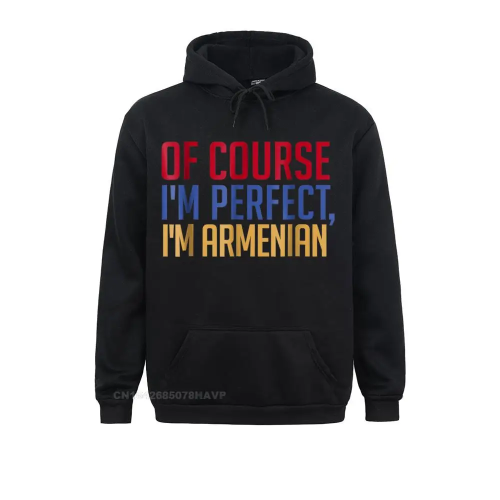 Of course I'm perfect I'm Armenian T-shirt - Funny Tee Gift__97A1267 Plain Men Sweatshirts Long Sleeve Hoodies Funny Clothes Of course I'm perfect I'm Armenian T-shirt - Funny Tee Gift__97A1267black