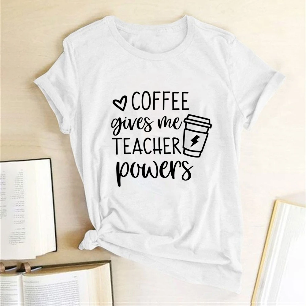 Coffee Gives Me Teacher Powers Print T-shirts Women Summer Tops for Teens Harajuku Shirts for Women Loose O Neck Clothing Female