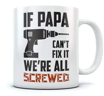 

If Papa Can't Fix It We're All Screwed Coffee Mug Christmas Gift for Men, Fathers Day gift for Men Ceramic Mug 11 Oz. White