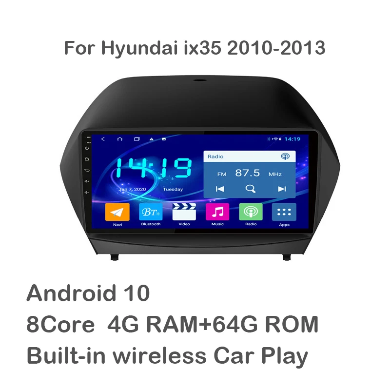 

For Hyundai ix35 2010-2013 android10.0 8Cores 4G+64G Built-in Wireless Car Play Radio Multimedia Video GPS Navigaion